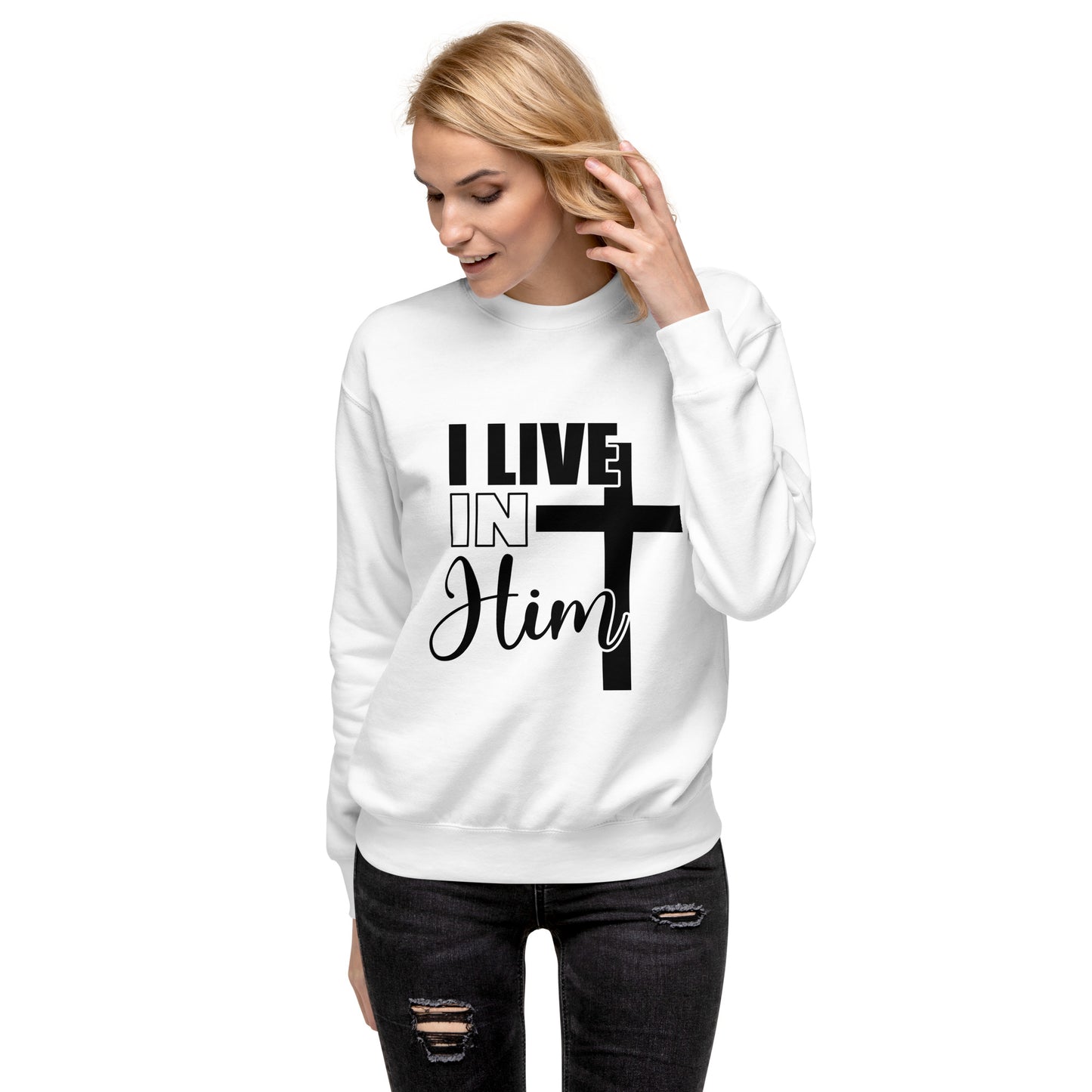 I Live in Him Unisex Premium Sweatshirt